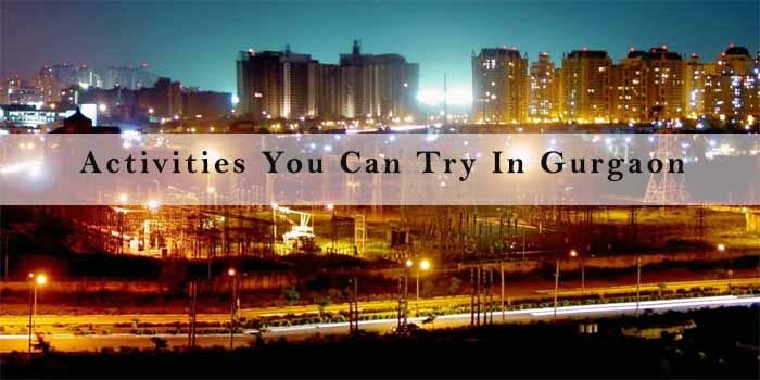 7 Lesser Known Activities to Try In Gurgaon for a Weekend Getaway