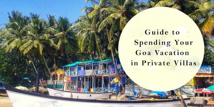 Guide to Spending Your Goa Vacation in Private Villas
