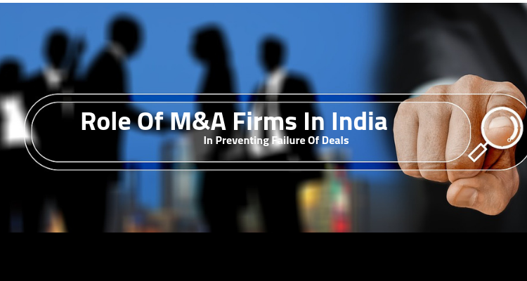 Role of M&A Firms In India In Preventing Failure Of Deals