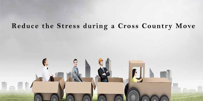 Tips to Reduce the Stress during a Cross Country Move