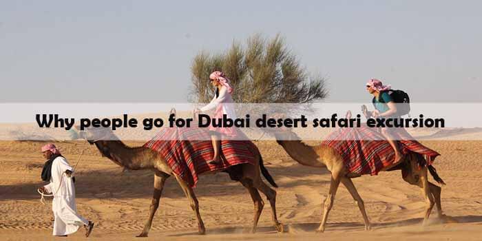 Why People Go For Dubai Desert Safari Excursion