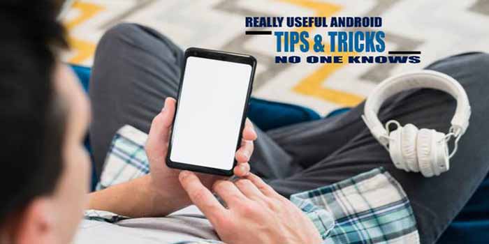 REALLY USEFUL ANDROID TIPS & TRICKS NO ONE KNOWS