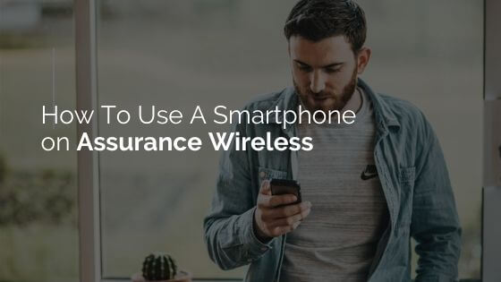 How to Use A Smartphone on Assurance Wireless?