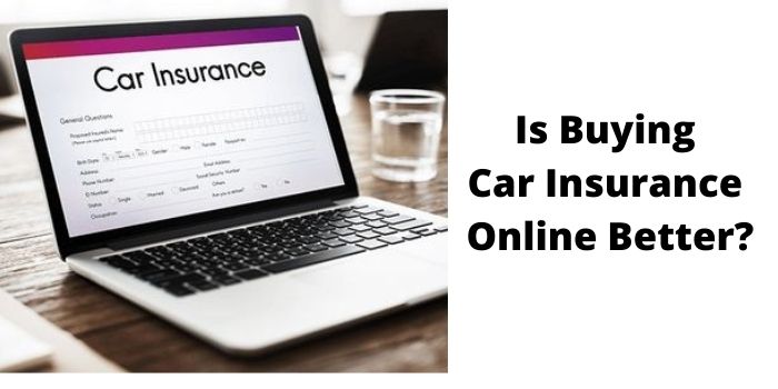 Do You Think That Buying Car Insurance Online Better?