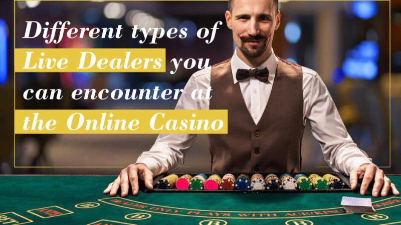 Different Types of Live Dealers You Can Encounter at the Casino