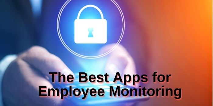 The Best Apps for Employee Monitoring 2021