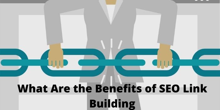 What Are the Benefits of SEO Link Building – Must to Know