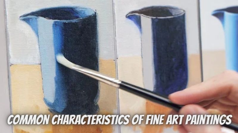 Common Characteristics of Fine Art Paintings