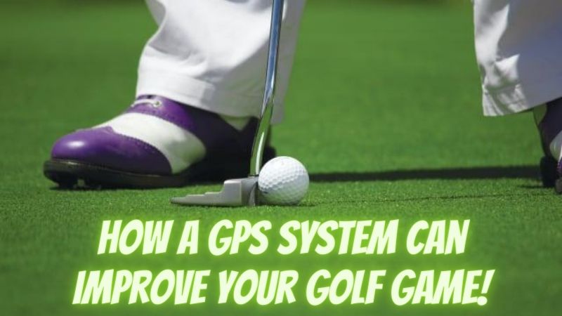 How a GPS System Can Improve Your Golf Game