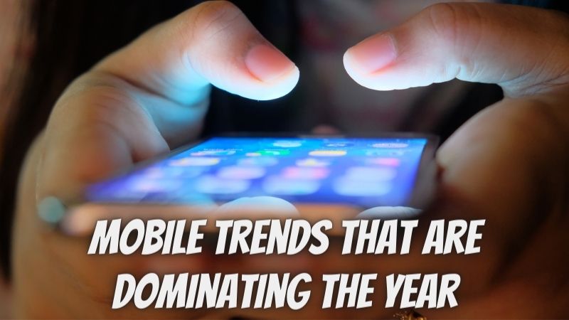8 Mobile Trends That Are Dominating the year 2023