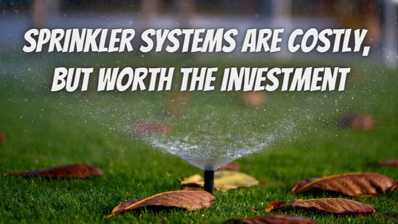 Sprinkler Systems Are Costly, but Worth the Investment