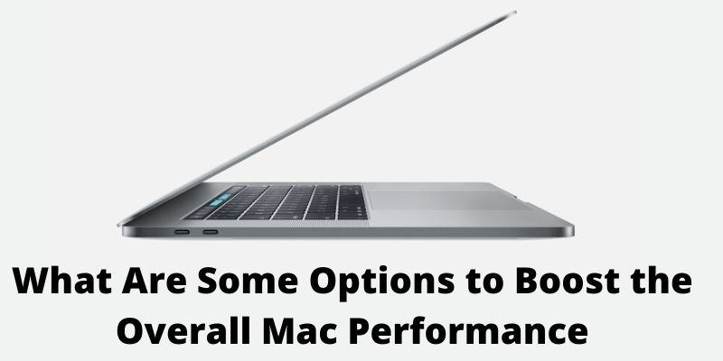 What Are Some Options to Boost the Overall Mac Performance