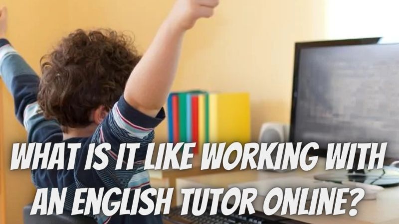 What is it like working with an English tutor online?