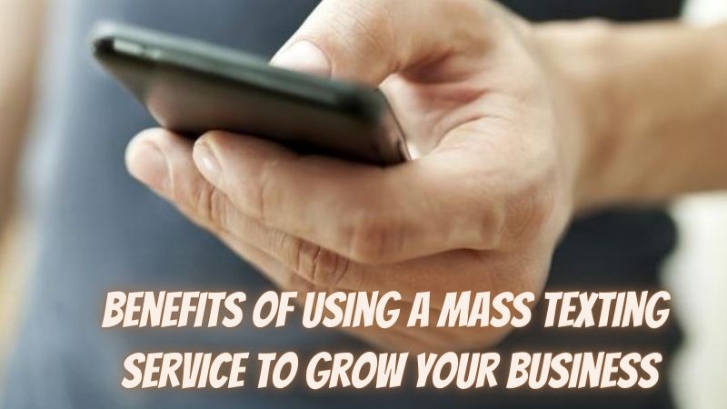 3 benefits of using a mass texting service to grow your business