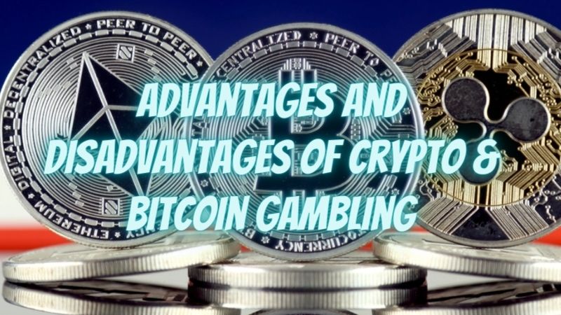 Advantages and Disadvantages of Crypto & Bitcoin Gambling In 2021