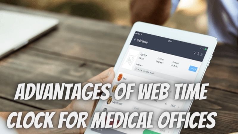7 Advantages of Web Time Clock for Medical Offices