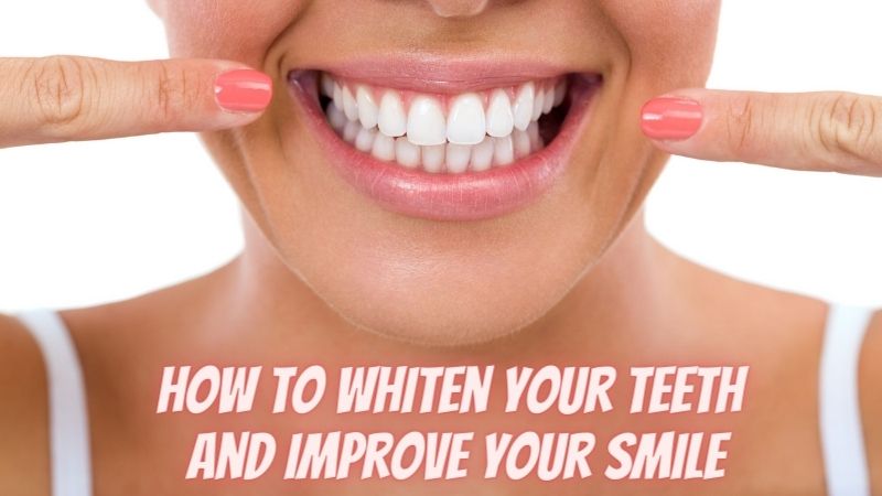How to whiten your teeth and improve your smile