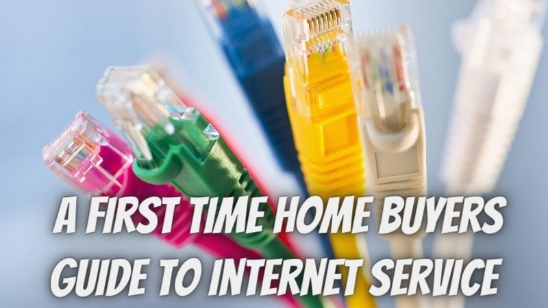 A First Time Home Buyers Guide To Internet Service