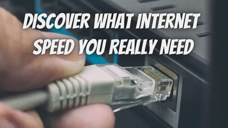 Discover What Internet Speed You Really Need