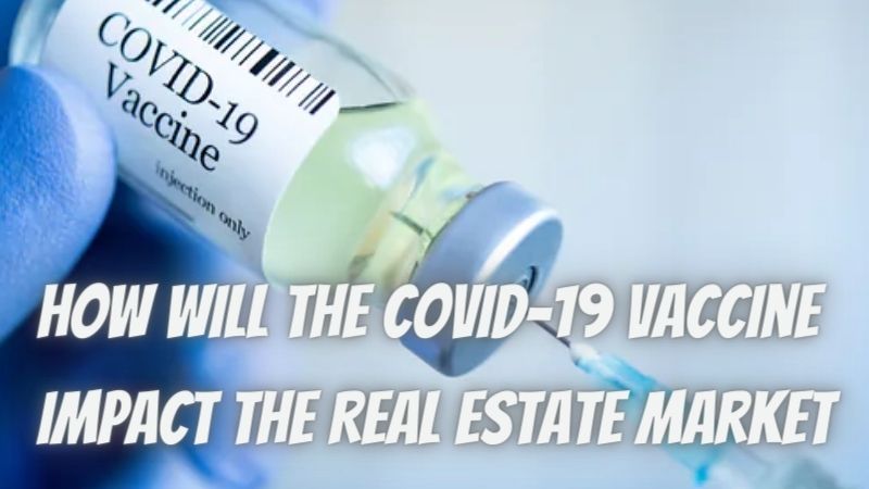 How Will the COVID-19 Vaccine Impact the Real Estate Market in 2021