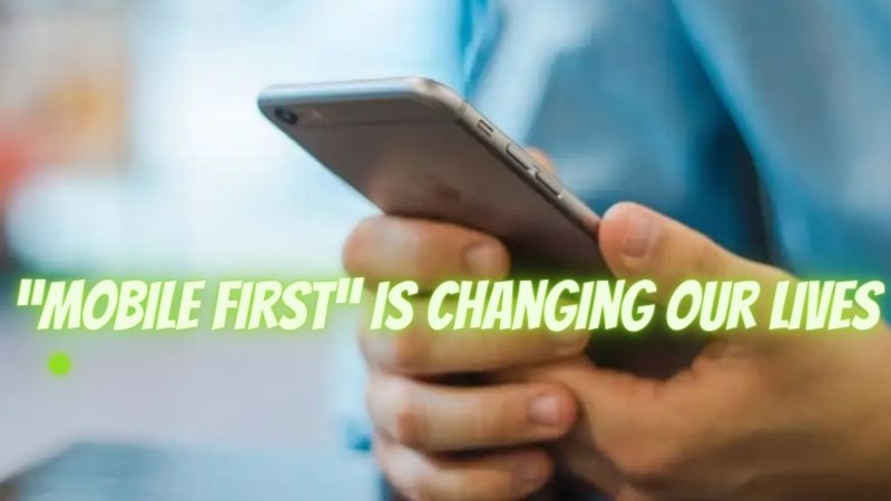 “Mobile First” is changing our lives