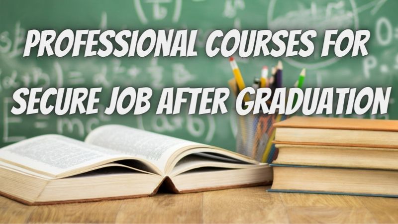 9 Best Professional Courses for Secure Job After Graduation