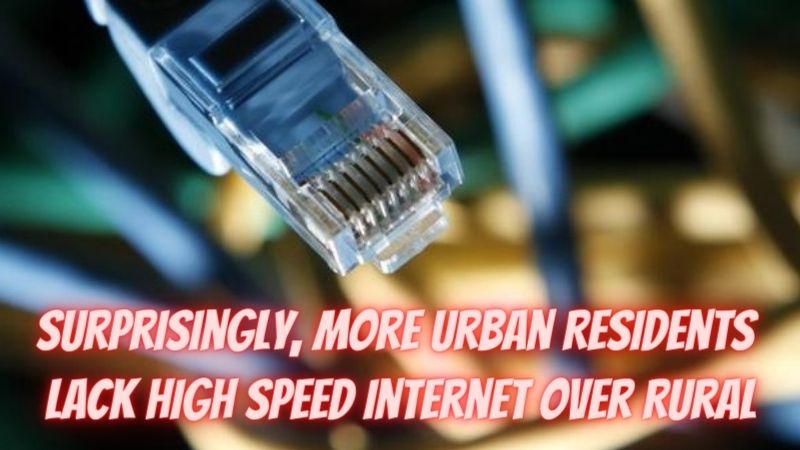 Surprisingly, More Urban Residents Lack High Speed Internet Over Rural