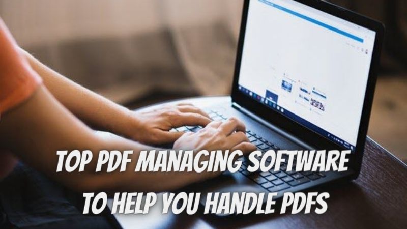 Easy to Use and Straightforward: Top PDF Managing Software to Help You Handle PDFs