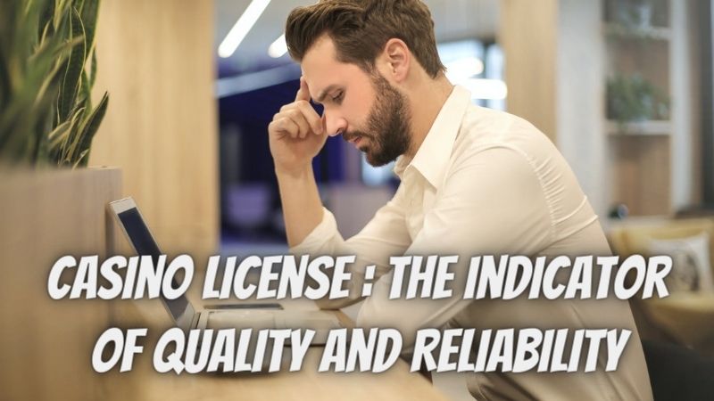 Casino License : The Indicator of Quality and Reliability