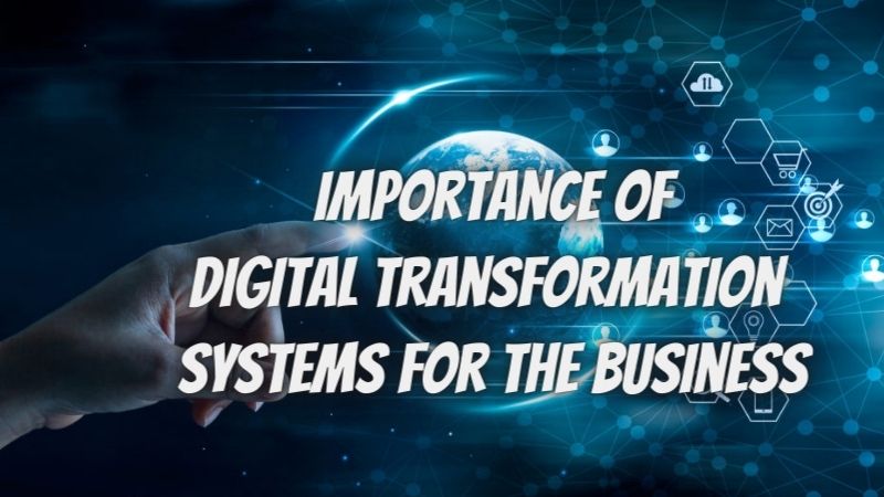 Why it is very much vital for organizations to realize the importance of digital transformation systems?