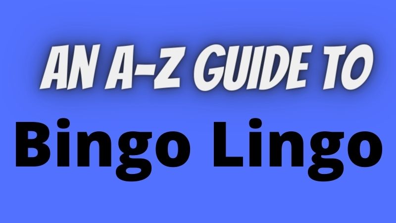 New to the scene? Here’s An A-Z guide to Bingo Lingo