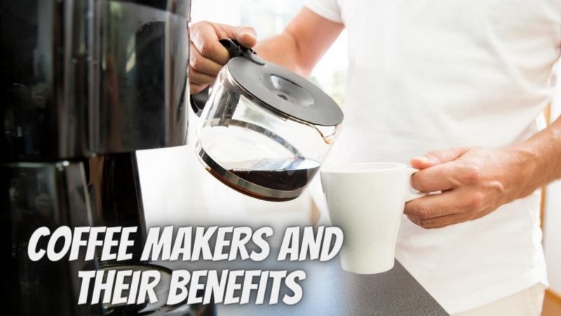 COFFEE MAKERS AND THEIR BENEFITS