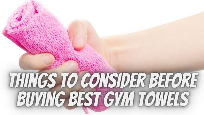 Top 5 Factors To Consider Before Buying Best Gym Towels
