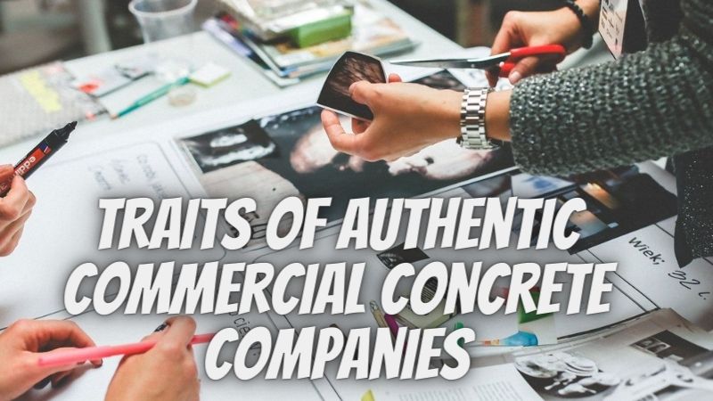 Traits of Authentic Commercial Concrete Companies