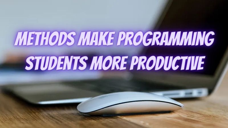 8 Methods That Can Make Programming Students Be More Productive