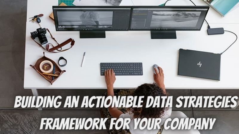The 4 Main Steps of Building an Actionable Data Strategies Framework for Your Company