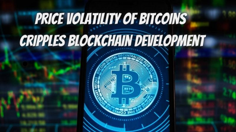 Price Volatility Of Bitcoins Cripples Blockchain Development