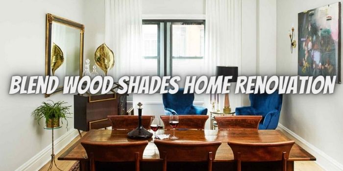 10 Ways to Blend Wood Shades During Your Home Renovation
