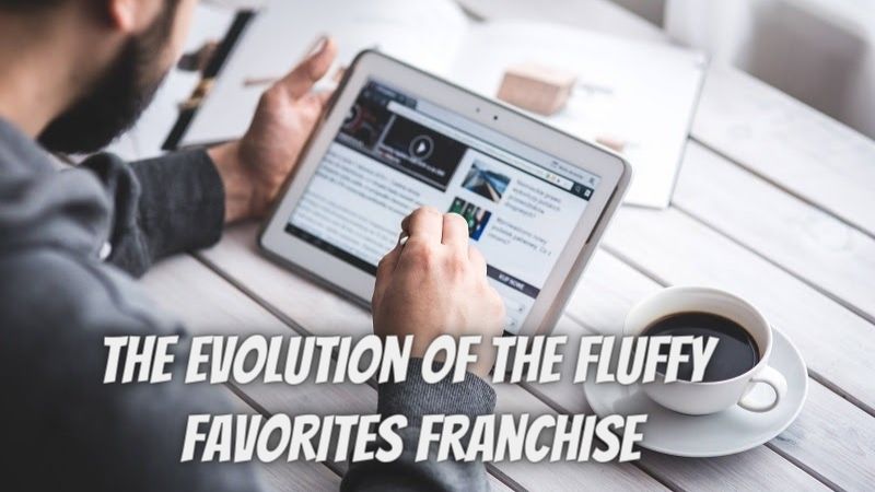 The evolution of the Fluffy Favorites franchise