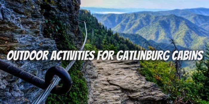 Top Outdoor Activities To Do When Staying In Gatlinburg Cabins