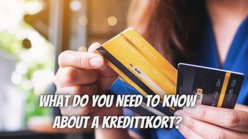 What Do You Need To Know About A Kredittkort? 