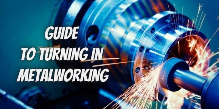 Your Complete Guide to Turning in Metalworking