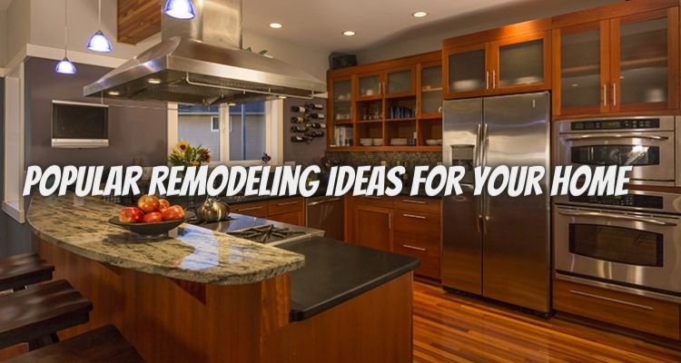 6 Popular Remodeling Ideas for Your Home