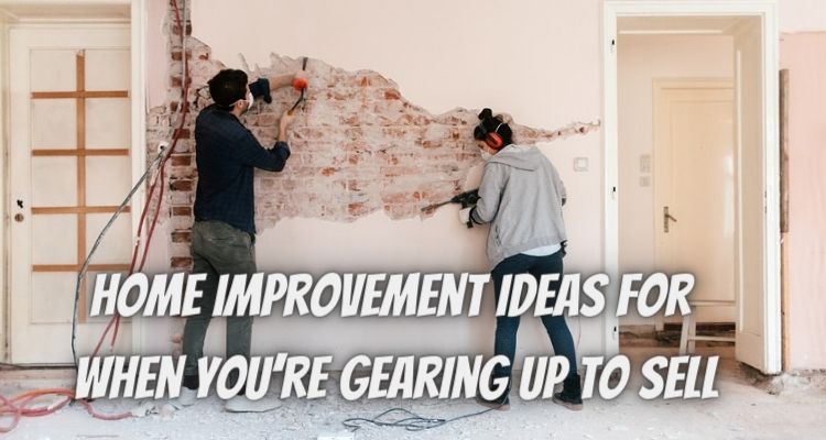 4 DIY Home Improvement Ideas for When You’re Gearing up to Sell
