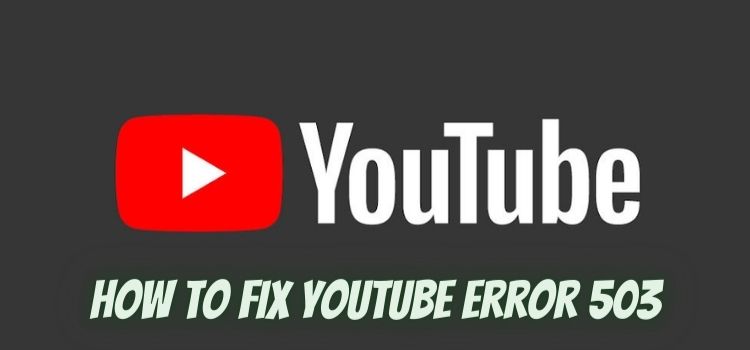 How to Fix YouTube Error 503