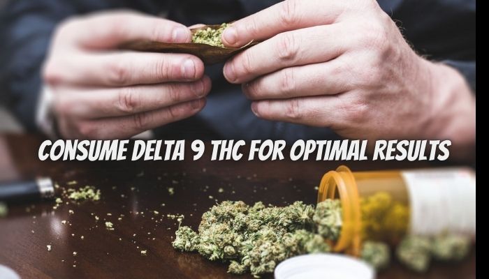 How to Consume Delta 9 THC for Optimal Results?