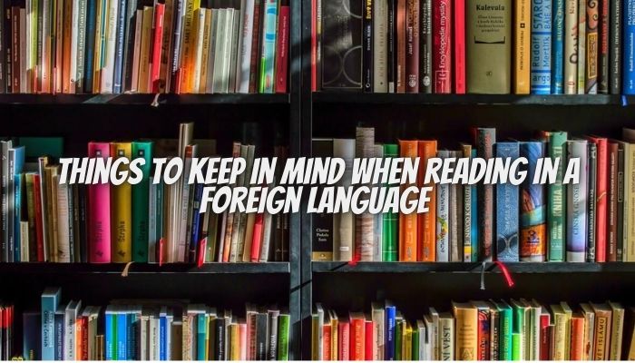 Things to keep in mind when reading in a foreign language