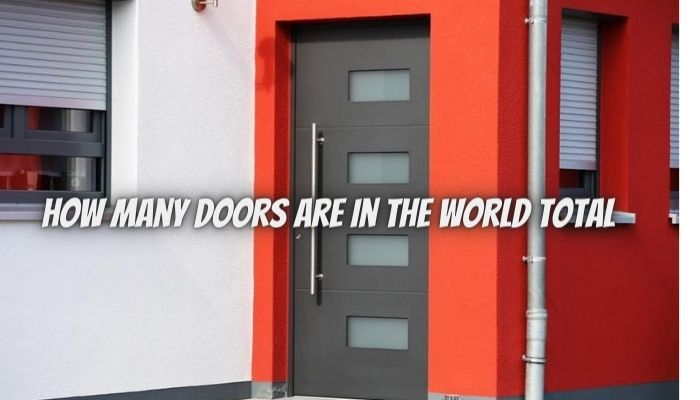 The Estimation of how many doors are in the world total