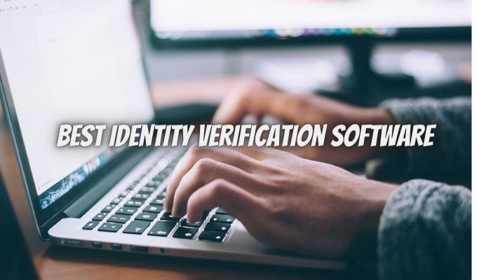 Tips on Selecting the Best Identity Verification Software In 2022