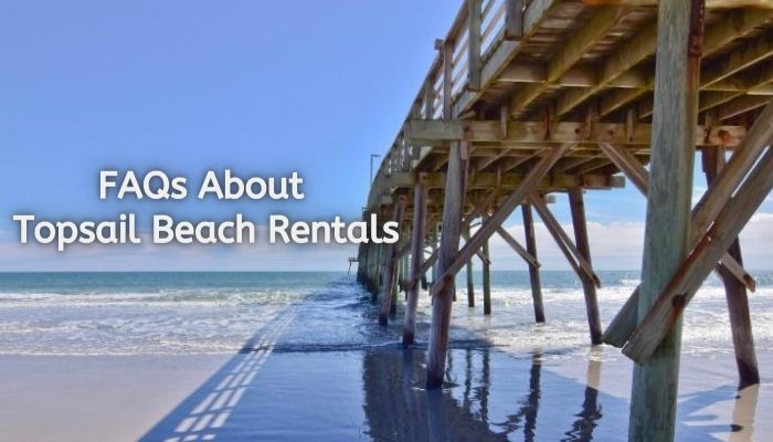 8 FAQs People Ask About Topsail Beach Rentals